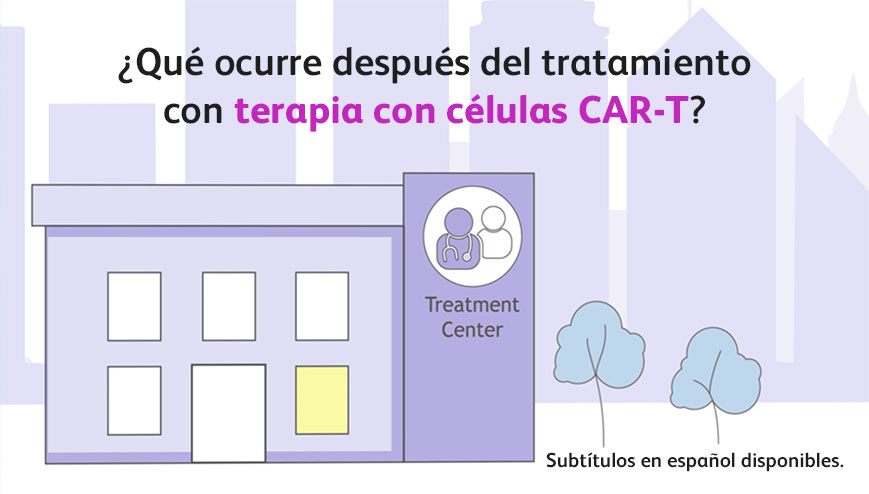 ¿Qué ocurre después del tratamiento con terapia con células T CAR? (reproducir vídeo)